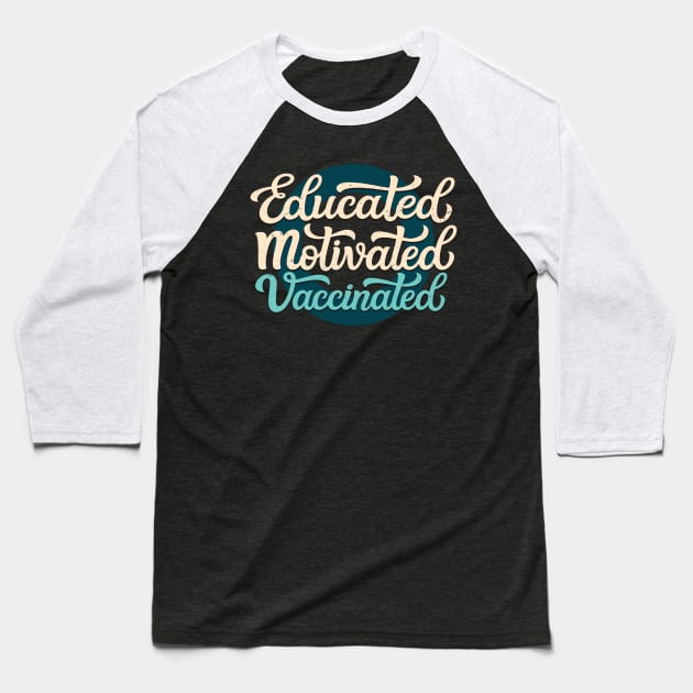 Educated Motivated Vaccinated Baseball T-Shirt by Foxxy Merch